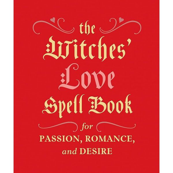 THE WITCHES` LOVE SPELL BOOK : For Passion, Romance, and Desire