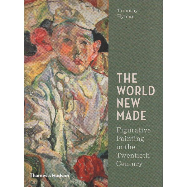 THE WORLD NEW MADE: Figurative Painting in the Twentieth Century