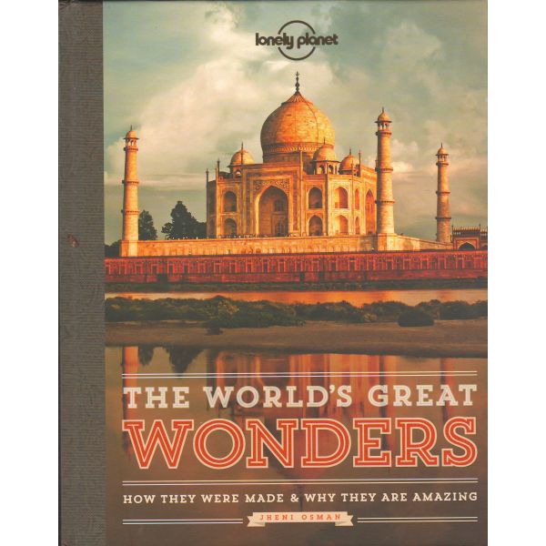 THE WORLD`S GREAT WONDERS: How They Were Made and Why They are Amazing