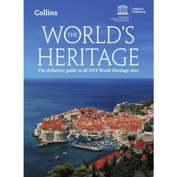 THE WORLD`S HERITAGE: The Definitive Guide to All 1073 World Heritage Sites