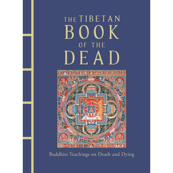 THE TIBETAN BOOK OF THE DEAD: Buddhist Teachings on Death and Dying
