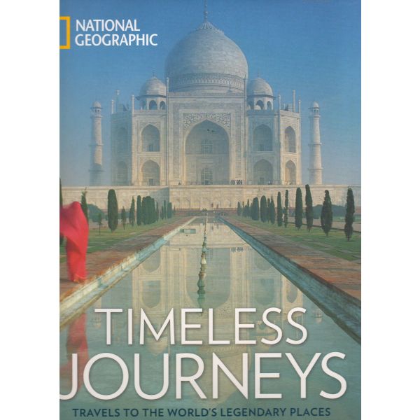 TIMELESS JOURNEYS: Travels to the World`s Legendary Places