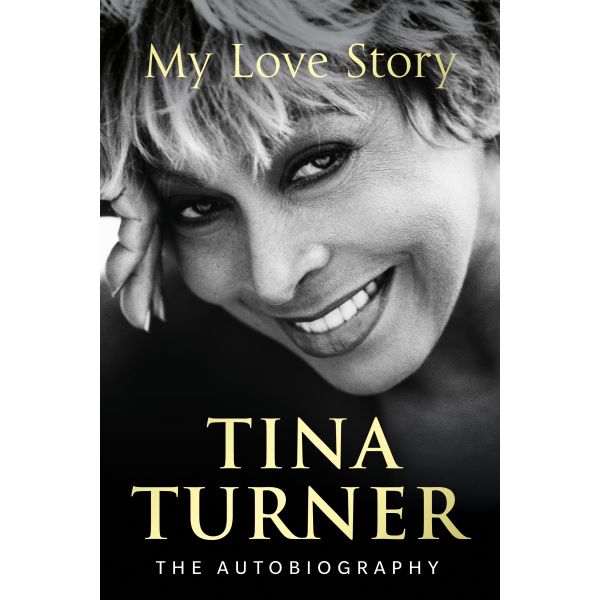 TINA TURNER: My Love Story. The Autobiography