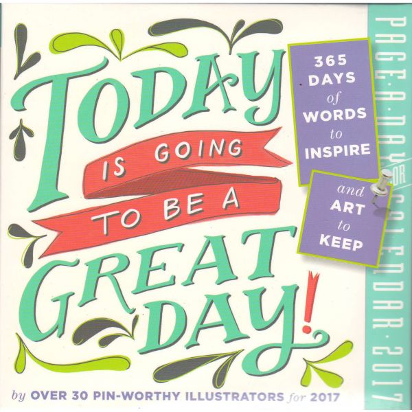 TODAY IS GOING TO BE A GREAT DAY! PAGE-A-DAY CALENDAR 2017
