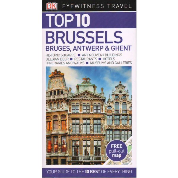 TOP 10 BRUSSELS, BRUGES, ANTWERP & GHENT. “DK Eyewitness Travel Guide“