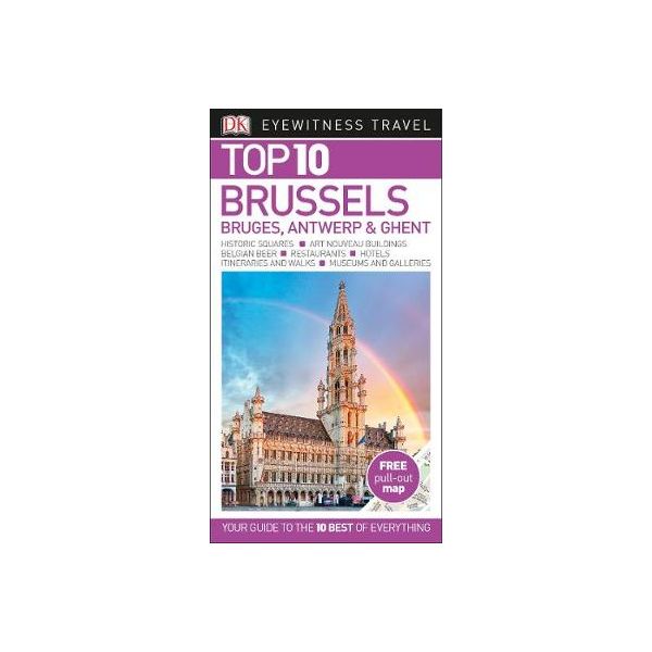 TOP 10 BRUSSELS, BRUGES, ANTWERP & GHENT. “DK Eyewitness Travel Guide“