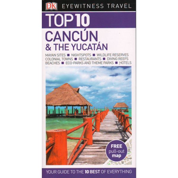 TOP 10 CANCUN & THE YUCATAN. “DK Eyewitness Travel Guide“
