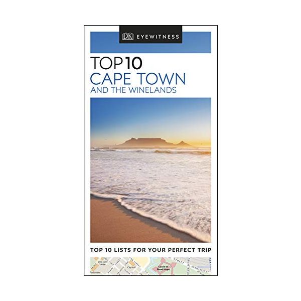 TOP 10 CAPE TOWN AND THE WINELANDS. “DK Eyewitness Travel Guide“