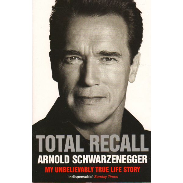 TOTAL RECALL: My Unbelievably True Life Story