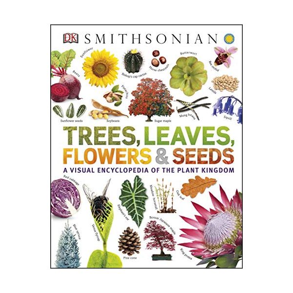 TREES, LEAVES, FLOWERS & SEEDS: A Visual Encyclopedia of the Plant Kingdom