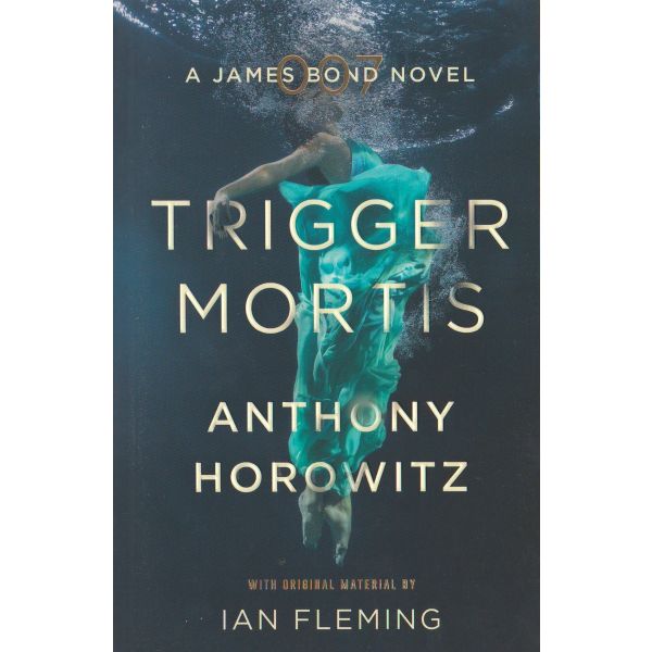 TRIGGER MORTIS: A James Bond Novel