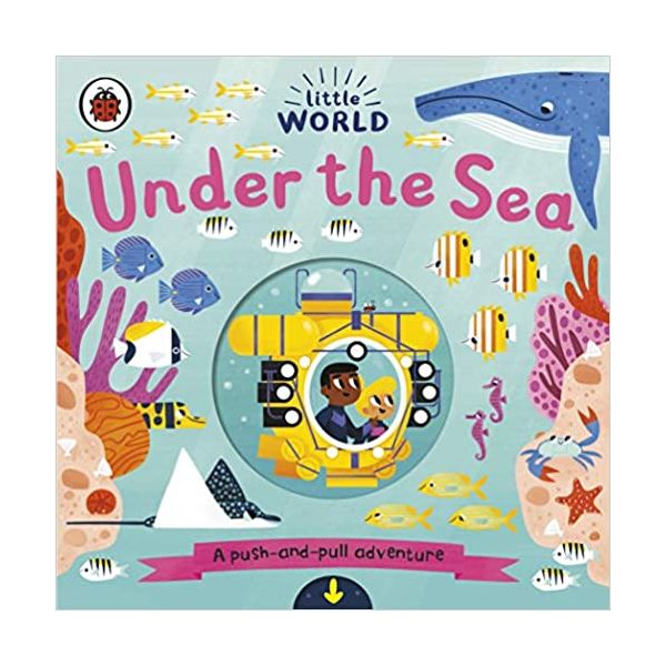 UNDER THE SEA: A Push-and-Pull Adventure. “Little World“