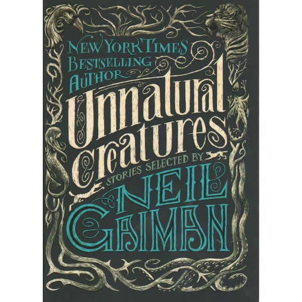 UNNATURAL CREATURES: Stories Selected by Neil Gaiman