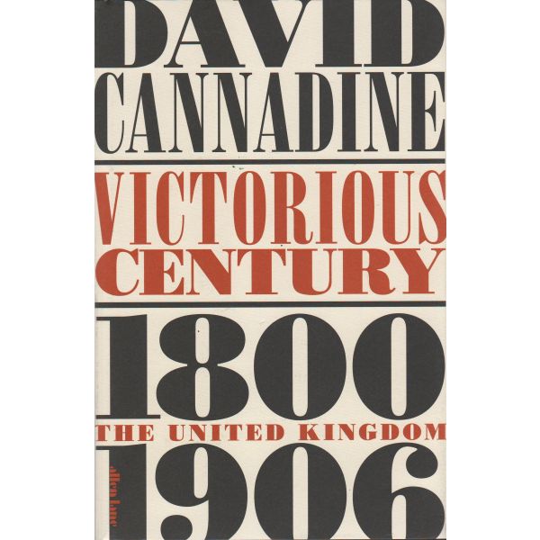 VICTORIOUS CENTURY: The United Kingdom, 1800-1906