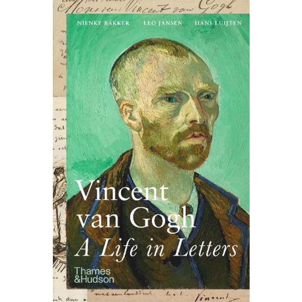 VINCENT VAN GOGH: A Life in Letters