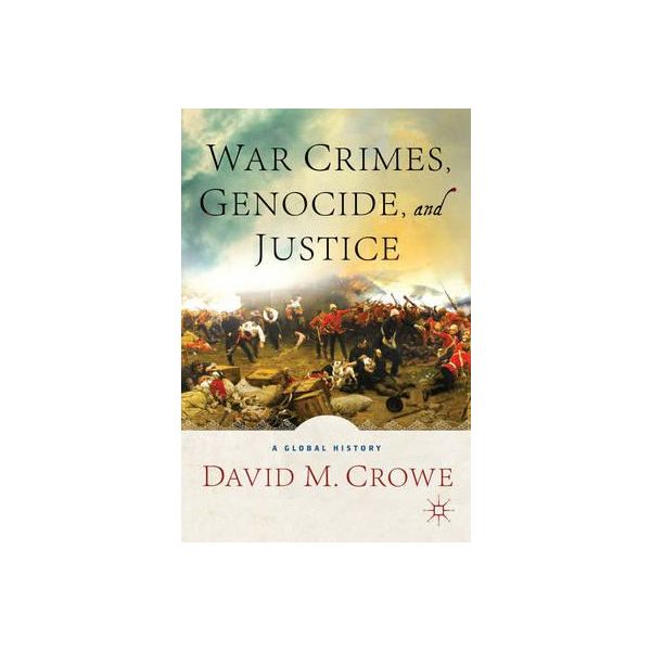 WAR CRIMES, GENOCIDE, AND JUSTICE: A Global History