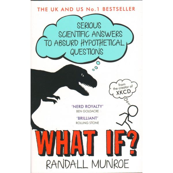 WHAT IF?: Serious Scientific Answers to Absurd Hypothetical Questions