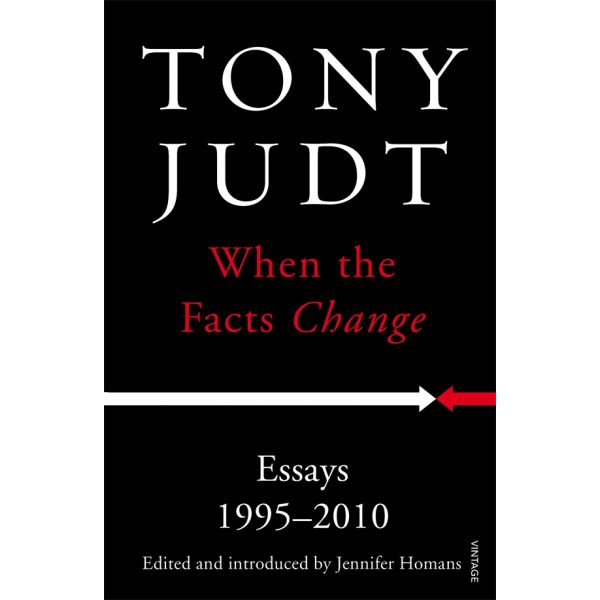 WHEN THE FACTS CHANGE: Essays 1995 - 2010
