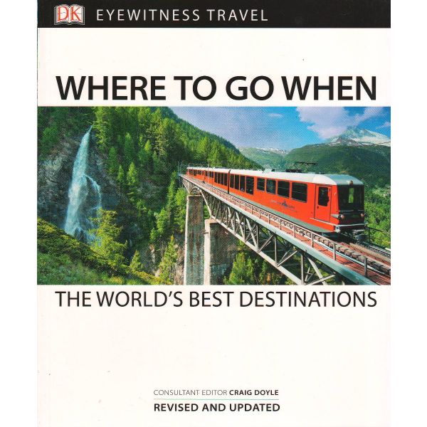 WHERE TO GO WHEN: The World`s Best Destinations. “DK Eyewitness Travel Guide“