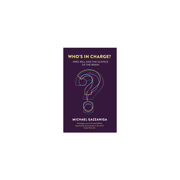 WHO`S IN CHARGE? : Free Will and the Science of the Brain