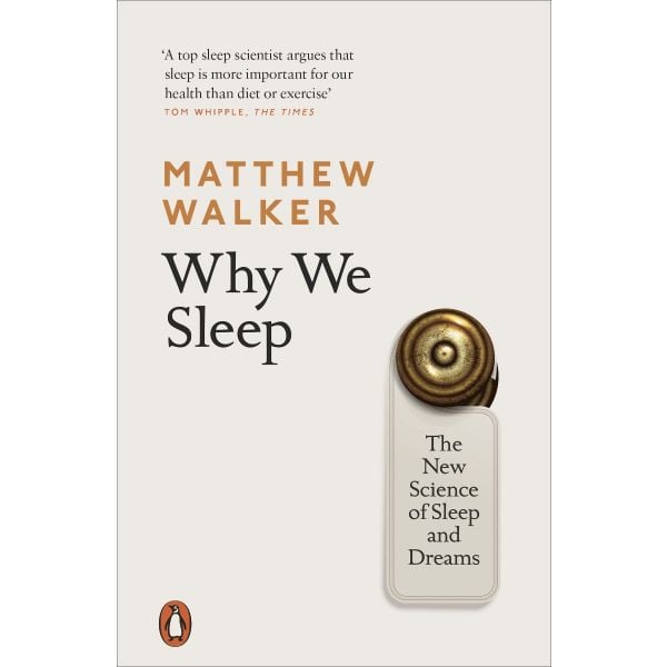 WHY WE SLEEP: The New Science of Sleep and Dreams