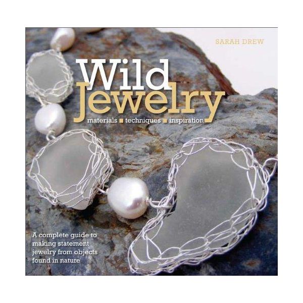 WILD JEWELRY: Materials, Techniques, Inspiration