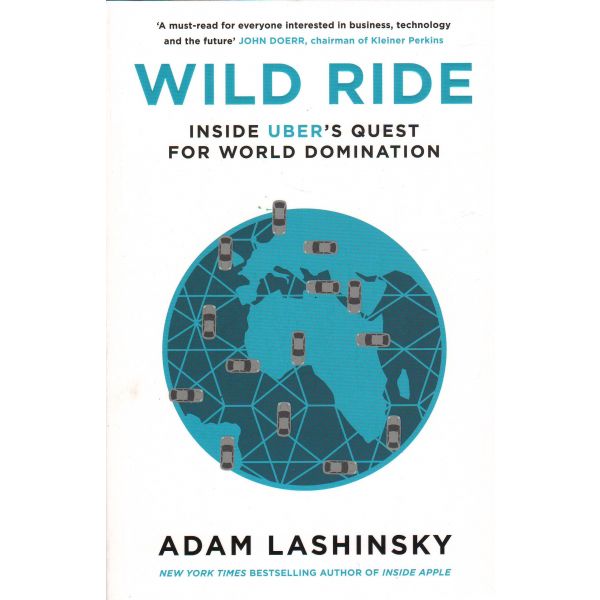 WILD RIDE: Inside Uber`s Quest for World Domination