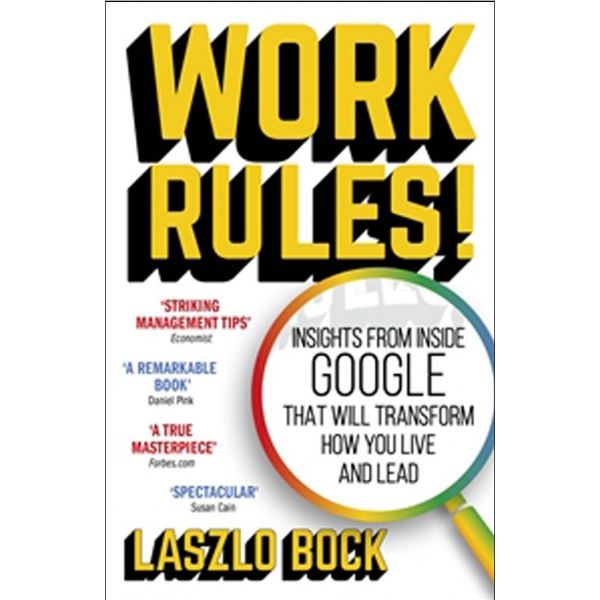 WORK RULES!: Insights from Inside Google That Will Transform How You Live and Lead