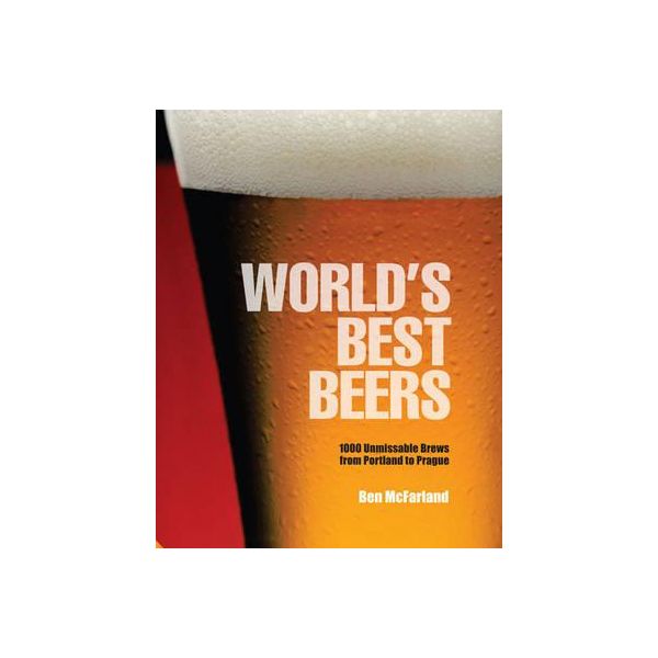 WORLD`S BEST BEERS: 1000 Unmissable Brews from Portland to Prague