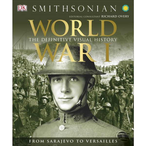 WORLD WAR I: The Definitive Visual History