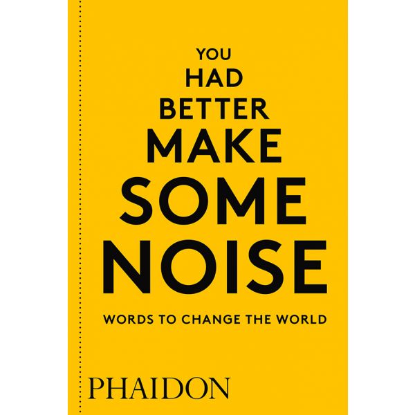 YOU HAD BETTER MAKE SOME NOISE: Words to Change the World