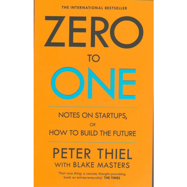ZERO TO ONE: Notes on Start Ups, or How to Build the Future. PB