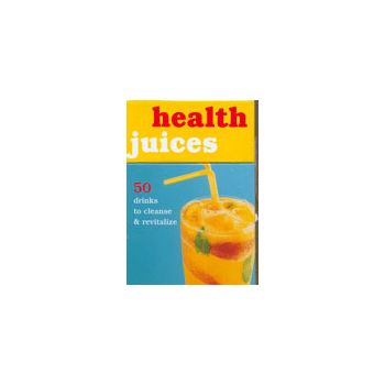 HEALTH JUICES. 50 drinks to cleanse&revitalize.