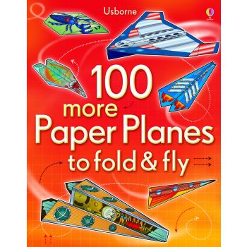 100 MORE PAPER PLANES TO FOLD & FLY
