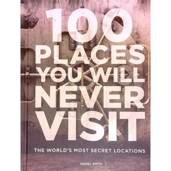 100 Places You Will Never Visit