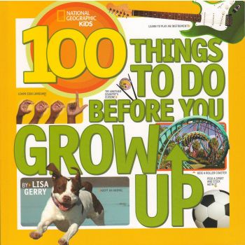 100 THINGS TO DO BEFORE YOU GROW UP