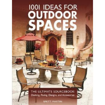 1001 IDEAS FOR OUTDOOR SPACES: The Ultimate Sourcebook