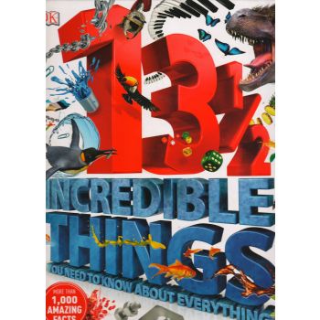 13 1/2 INCREDIBLE THINGS YOU NEED TO KNOW ABOUT EVERYTHING