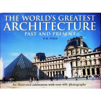 THE WORLD`S GREATEST ARCHITECTURE: Past And Pres