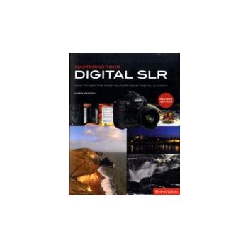 MASTERING YOUR DIGITAL SLR: How To Get The Most