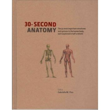 30-SECOND ANATOMY: The 50 Most Important Structu