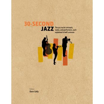 30-SECOND JAZZ: The 50 Crucial Concepts, Styles, and Performers, Each Explained in Half a Minute