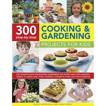 300 STEP-BY-STEP COOKING & GARDENING PROJECTS FOR KIDS