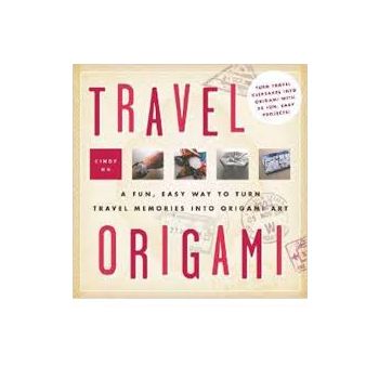 TRAVEL ORIGAMI: A Fun, Easy Way to Turn Travel M