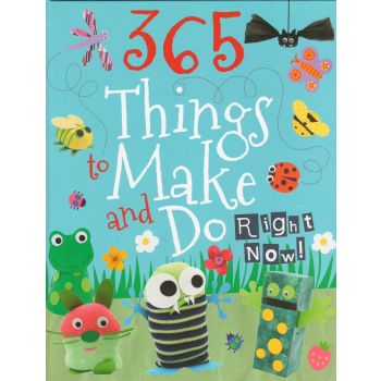 365 THINGS TO MAKE AND DO RIGHT NOW