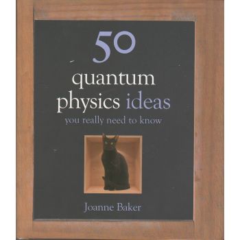 50 QUANTUM PHYSICS IDEAS YOU REALLY NEED TO KNOW