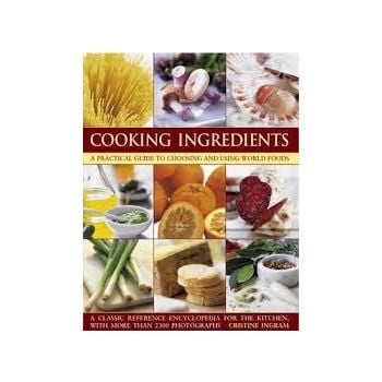 COOKING INGREDIENTS: A Practical Guide To Choosi
