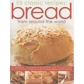 55 CLASSIC RECIPES: BREAD FROM AROUND WORLD