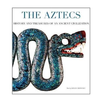 THE AZTECS: History And Treasures Of An Ancient
