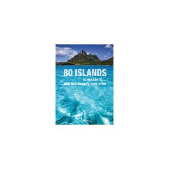 80 ISLANDS TO ESCAPE TO... AND LIVE HAPPILY EVER